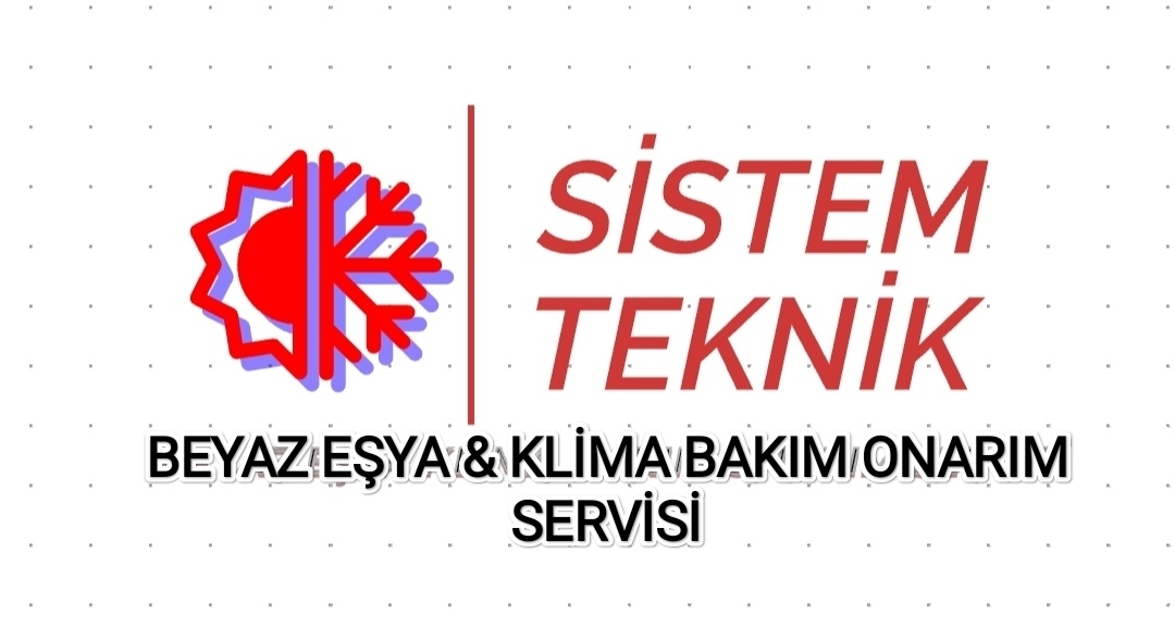 SİSTEM TEKNİK BEYAZ EŞYA VE KLİMA BAKIM ONARIM SERVİSİ 
